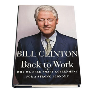 Back To Work Bill Clinton Hardcover Political Science Government Economy Book